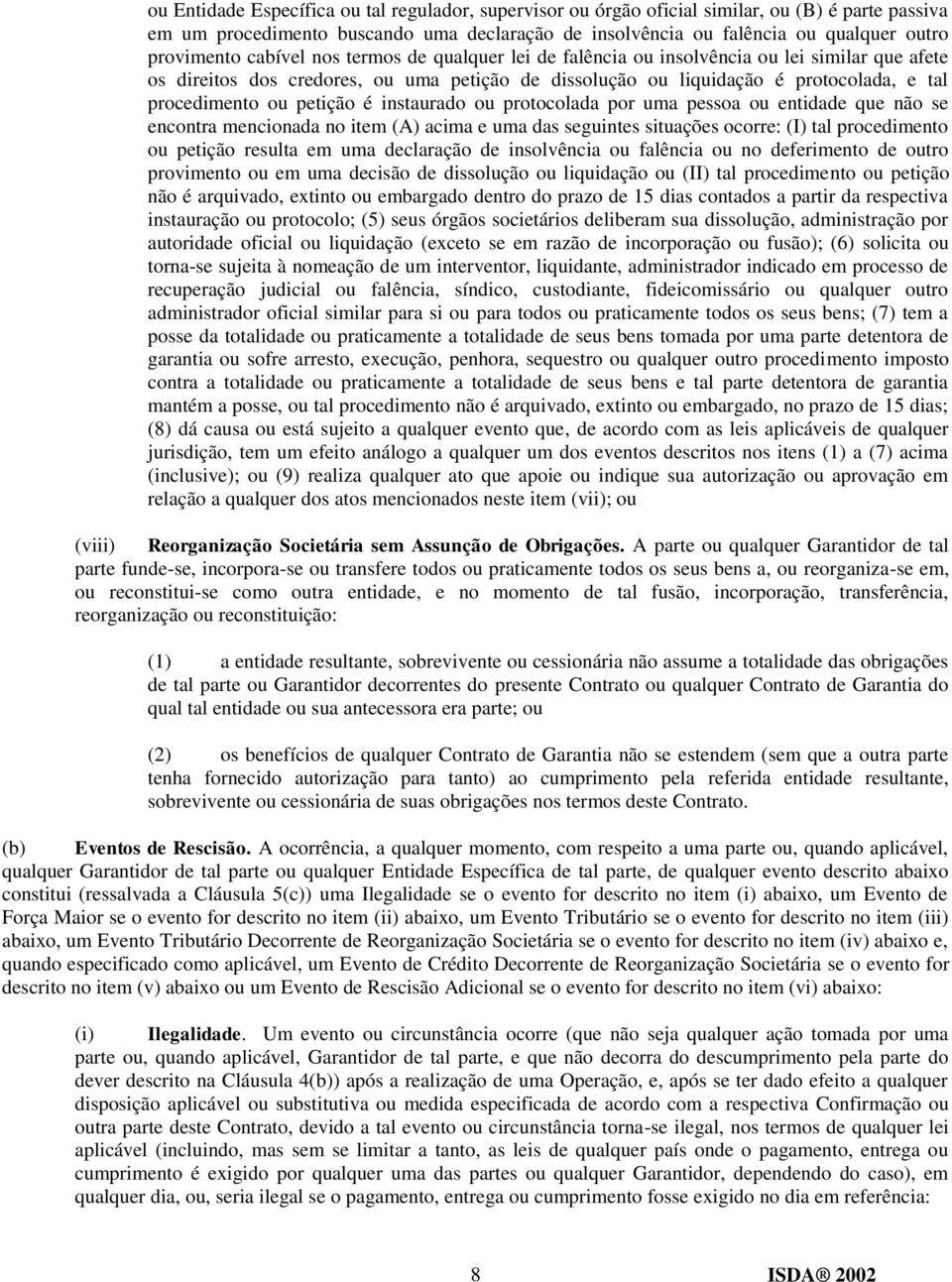 petição é instaurado ou protocolada por uma pessoa ou entidade que não se encontra mencionada no item (A) acima e uma das seguintes situações ocorre: (I) tal procedimento ou petição resulta em uma