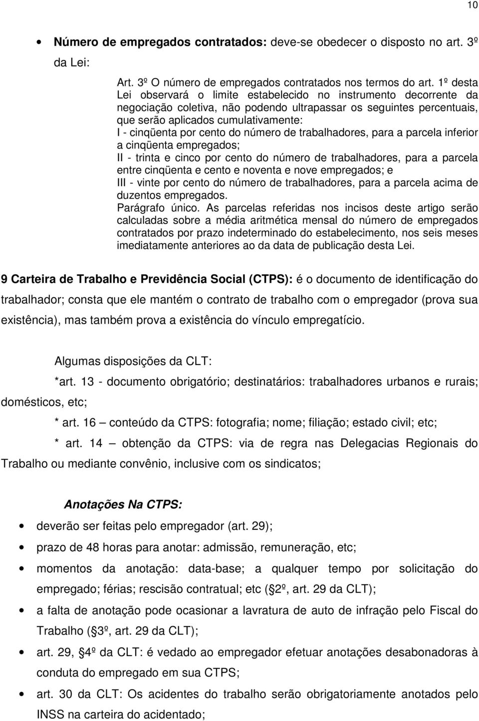 cento do número de trabalhadores, para a parcela inferior a cinqüenta empregados; II - trinta e cinco por cento do número de trabalhadores, para a parcela entre cinqüenta e cento e noventa e nove