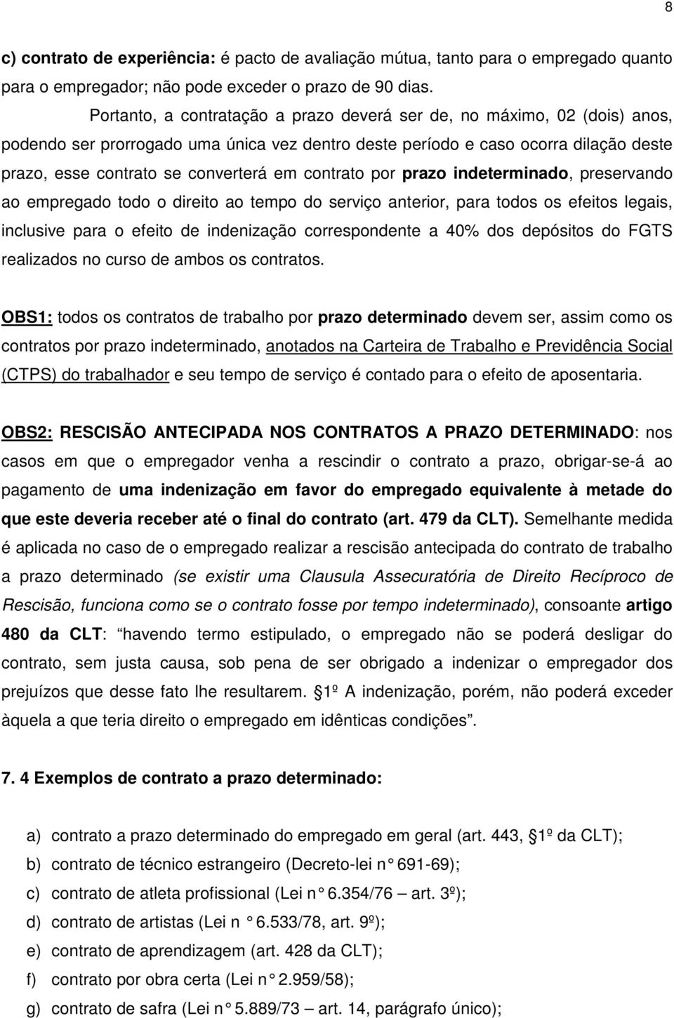 contrato por prazo indeterminado, preservando ao empregado todo o direito ao tempo do serviço anterior, para todos os efeitos legais, inclusive para o efeito de indenização correspondente a 40% dos