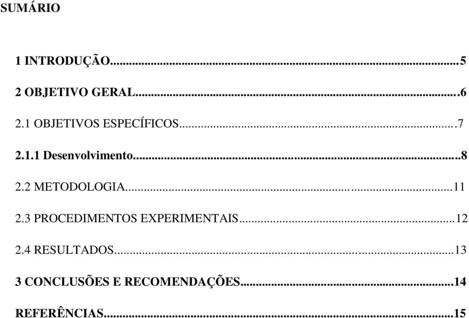 2 METODOLOGIA...11 2.3 PROCEDIMENTOS EXPERIMENTAIS...12 2.