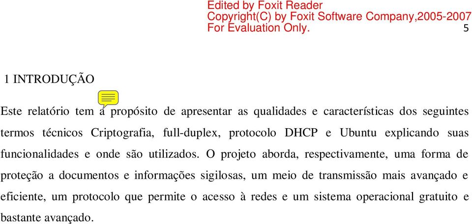 O projeto aborda, respectivamente, uma forma de proteção a documentos e informações sigilosas, um meio de transmissão