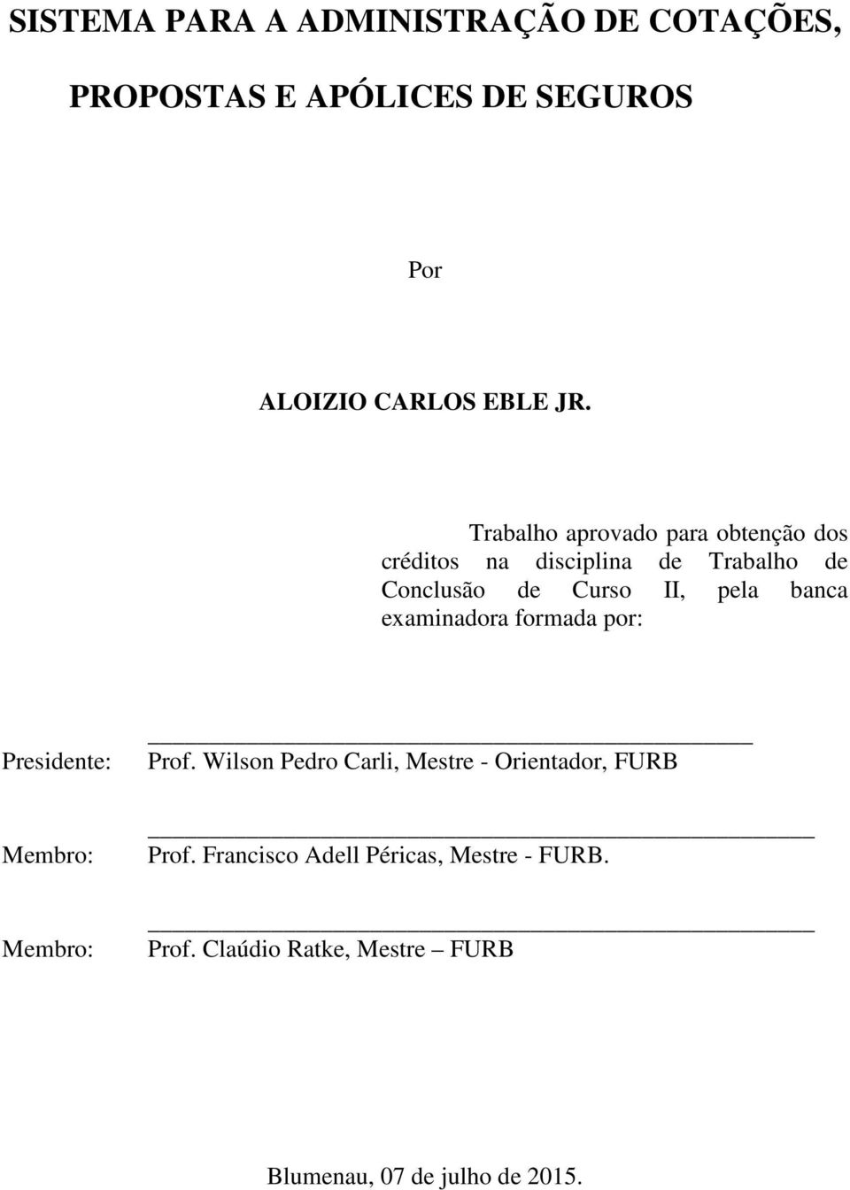 banca examinadora formada por: Presidente: Membro: Membro: Prof.