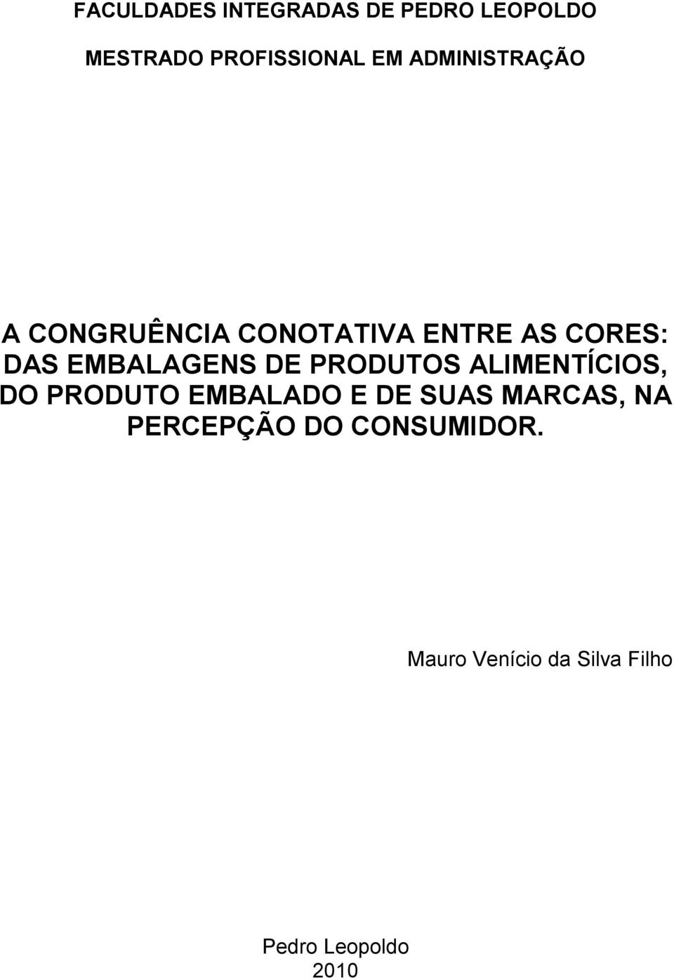 EMBALAGENS DE PRODUTOS ALIMENTÍCIOS, DO PRODUTO EMBALADO E DE SUAS