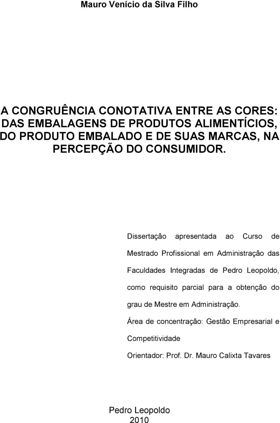 Dissertação apresentada ao Curso de Mestrado Profissional em Administração das Faculdades Integradas de Pedro Leopoldo,