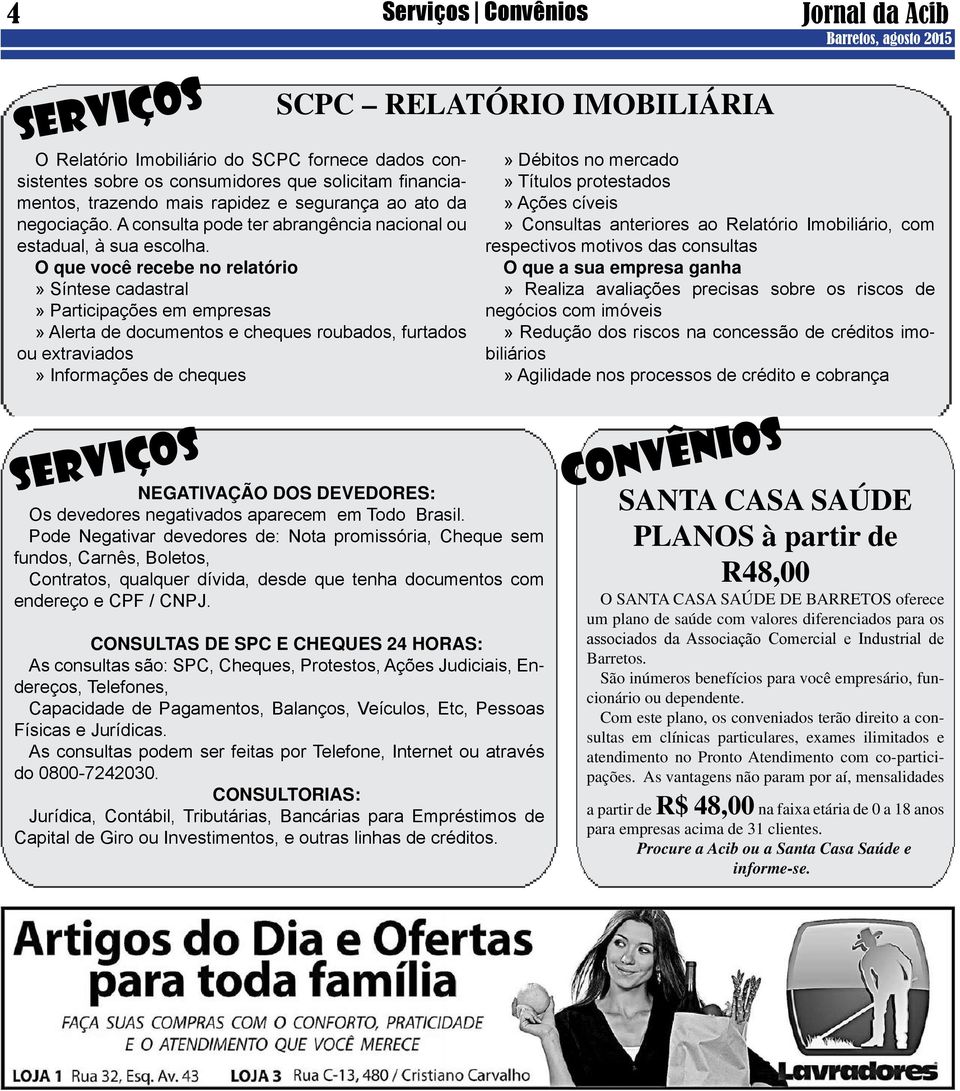 O que você recebe no relatório» Síntese cadastral» Participações em empresas» Alerta de documentos e cheques roubados, furtados ou extraviados» Informações de cheques Serviços Convênios SCPC