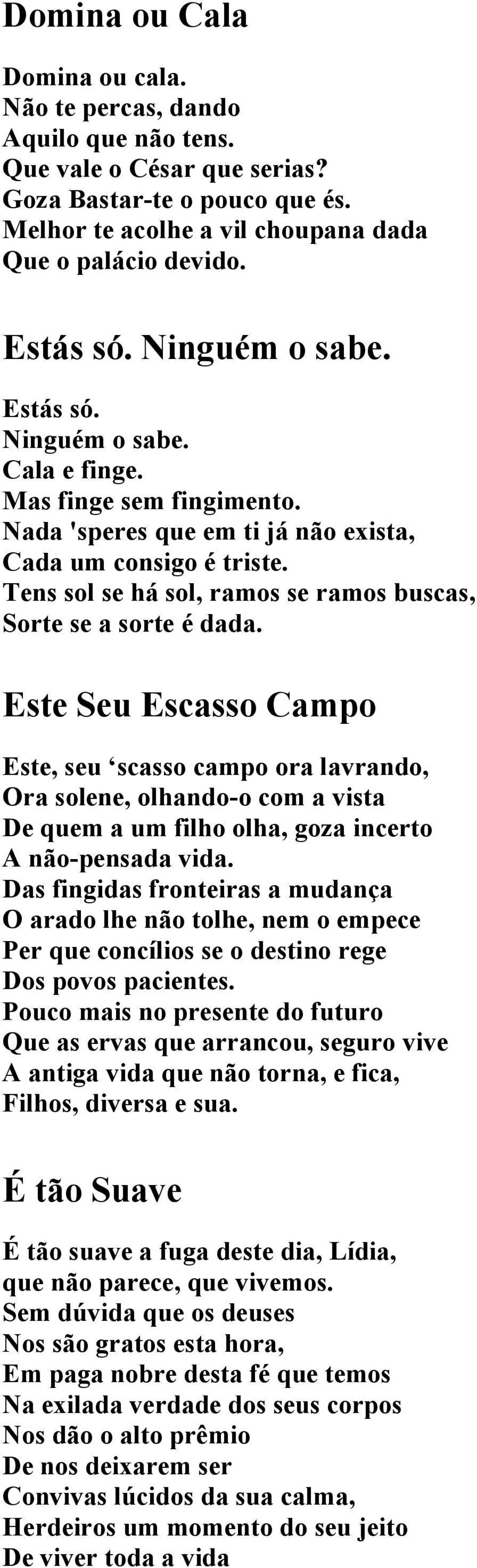 Tens sol se há sol, ramos se ramos buscas, Sorte se a sorte é dada.