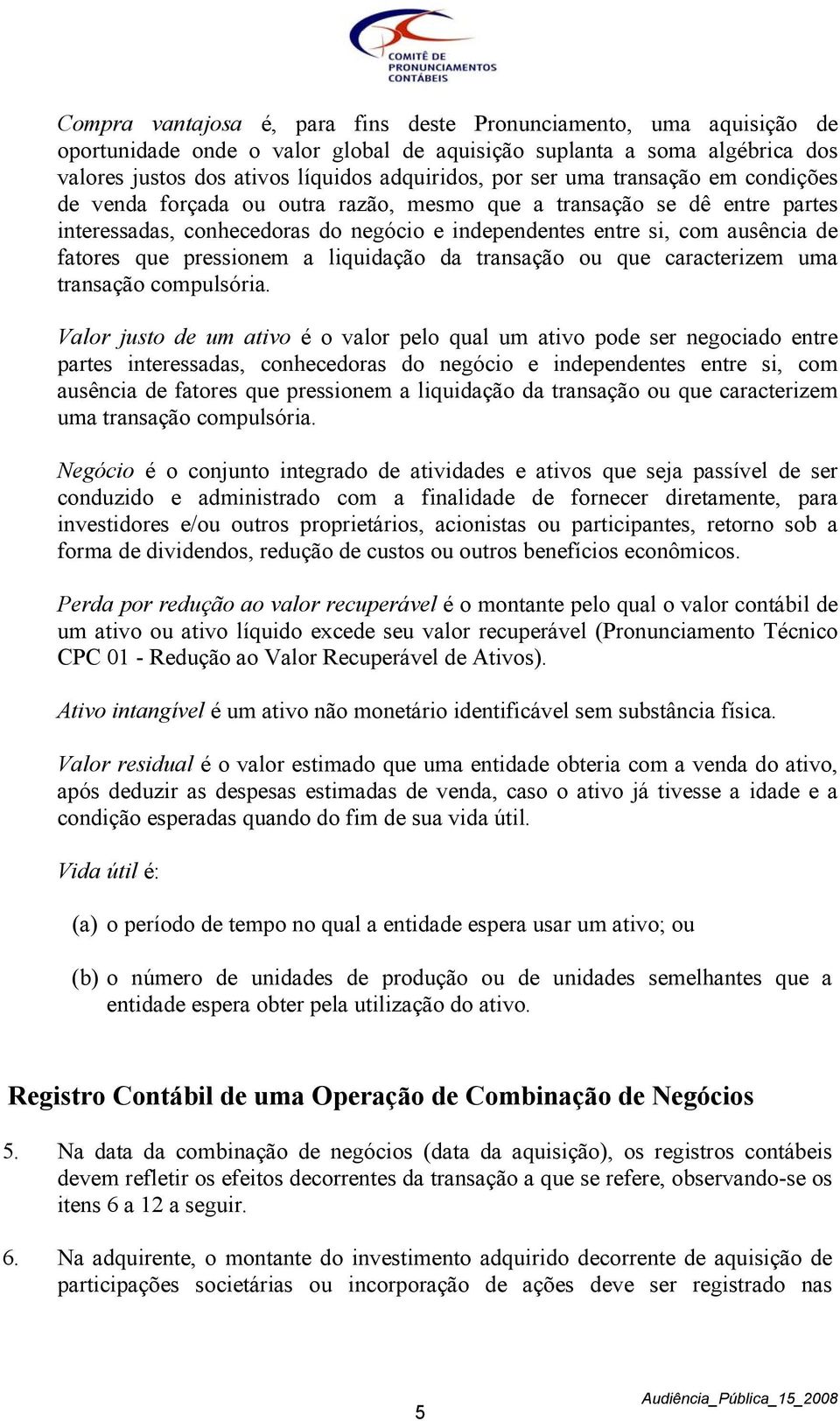 pressionem a liquidação da transação ou que caracterizem uma transação compulsória.