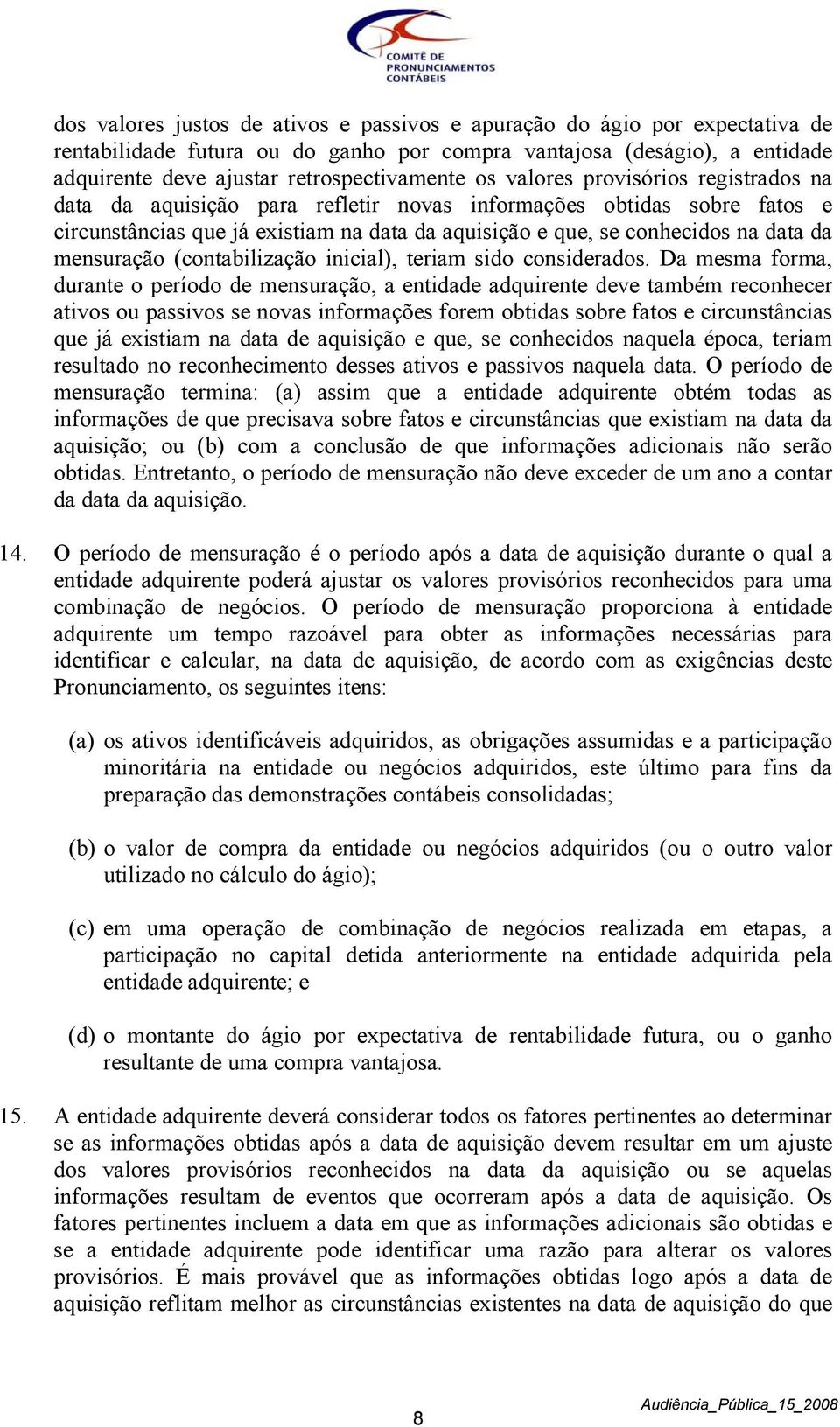 mensuração (contabilização inicial), teriam sido considerados.