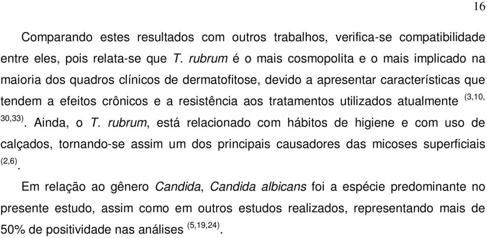 resistência aos tratamentos utilizados atualmente (3,10, 30,33). Ainda, o T.