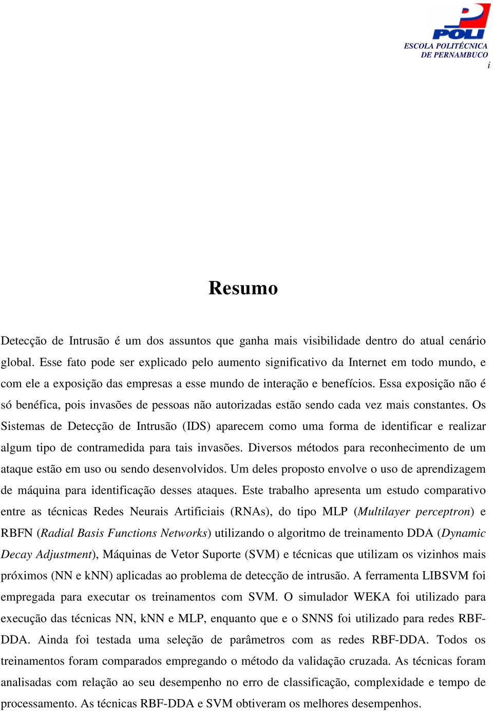 Essa exposição não é só benéfica, pois invasões de pessoas não autorizadas estão sendo cada vez mais constantes.