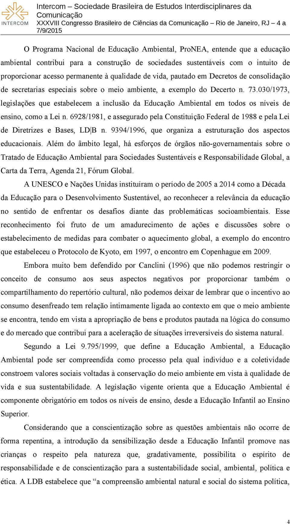 030/1973, legislações que estabelecem a inclusão da Educação Ambiental em todos os níveis de ensino, como a Lei n.