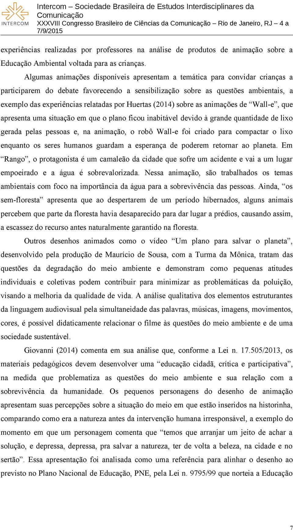 Huertas (2014) sobre as animações de Wall-e, que apresenta uma situação em que o plano ficou inabitável devido à grande quantidade de lixo gerada pelas pessoas e, na animação, o robô Wall-e foi