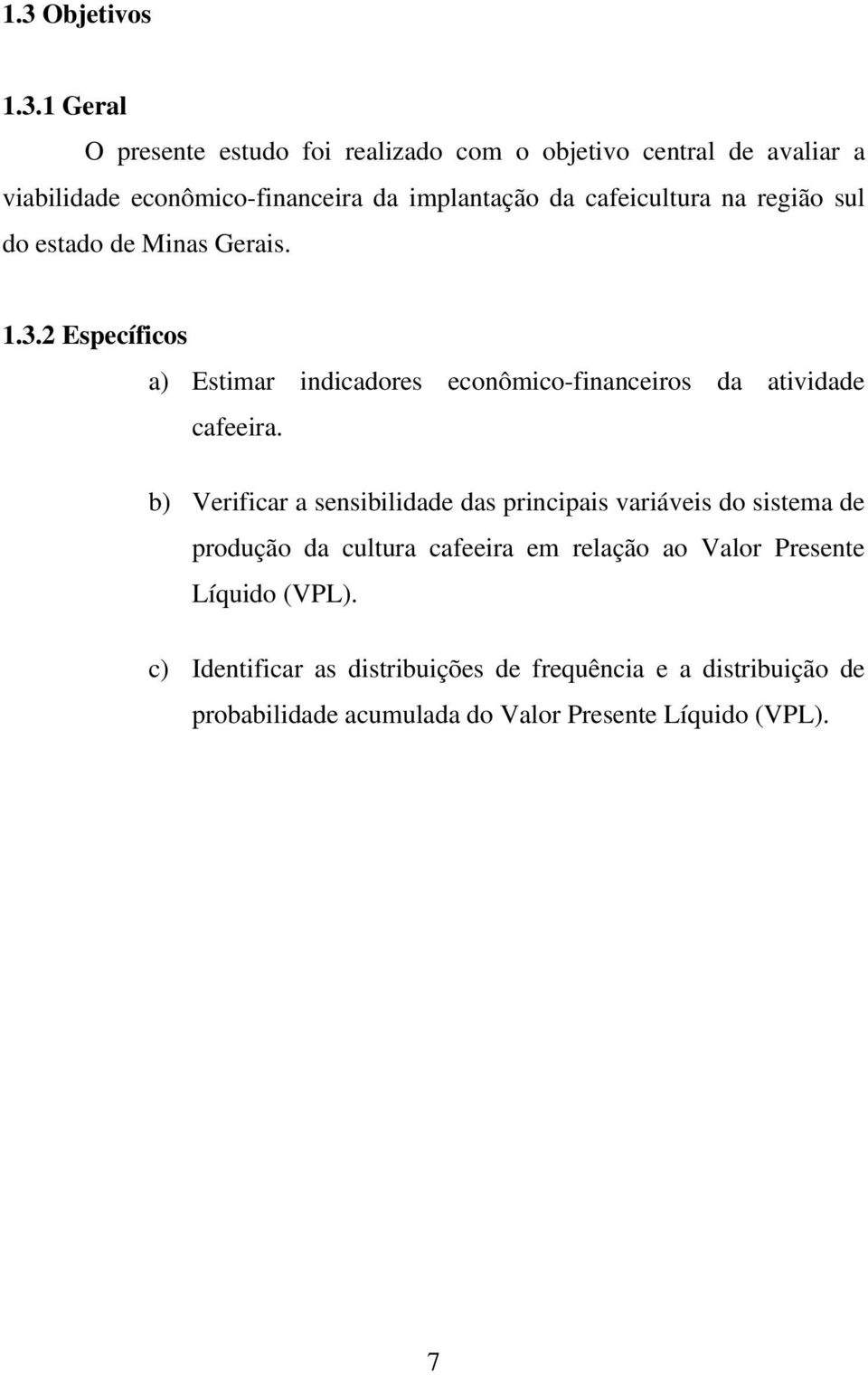 2 Específicos a) Estimar indicadores econômico-financeiros da atividade cafeeira.