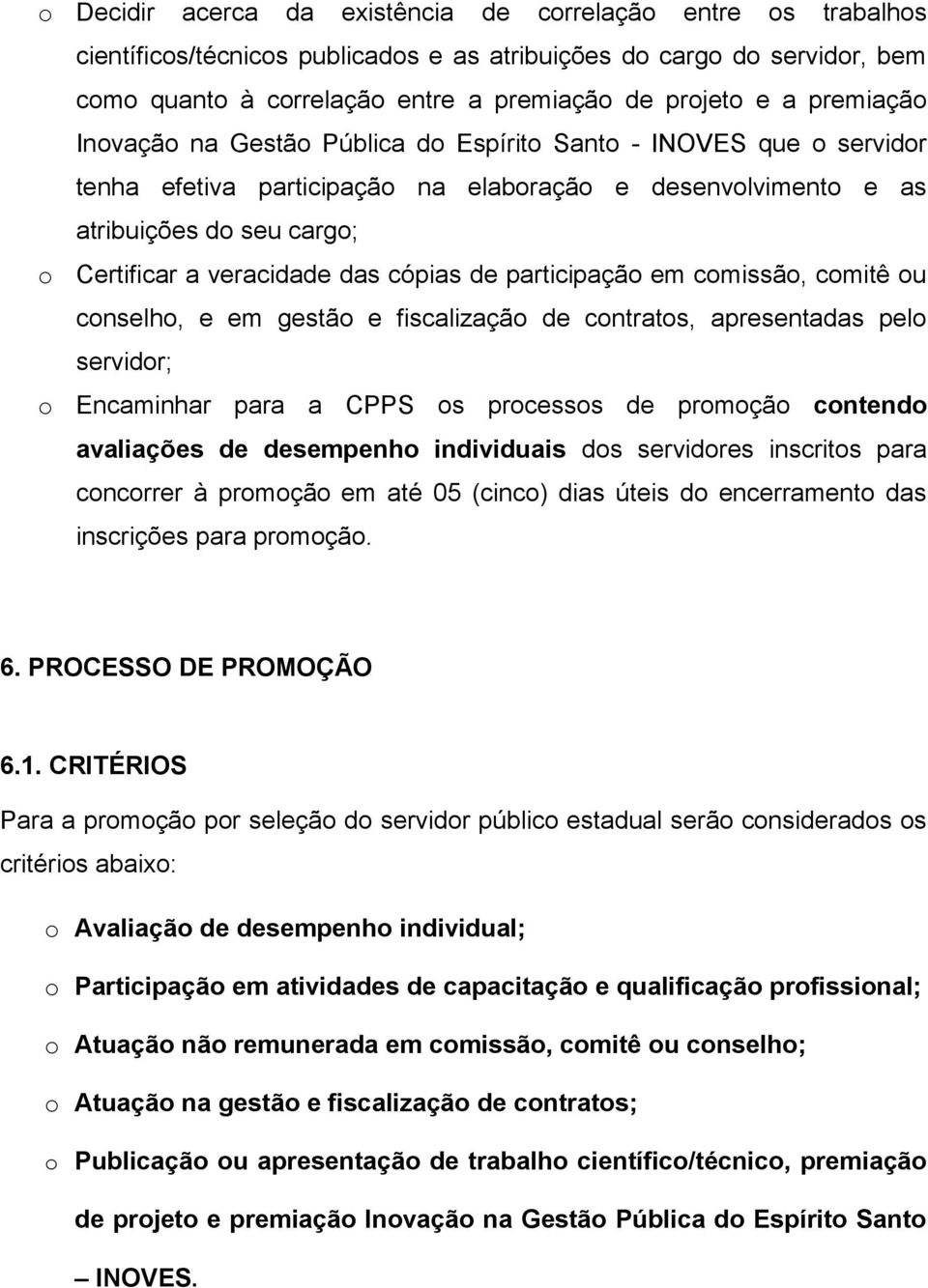 cópias de participação em comissão, comitê ou conselho, e em gestão e fiscalização de contratos, apresentadas pelo servidor; o Encaminhar para a CPPS os processos de promoção contendo avaliações de