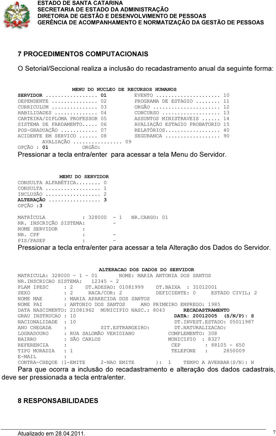 .. 06 AVALIAÇÃO ESTAGIO PROBATORIO 15 POS-GRADUAÇÃO... 07 RELATÓRIOS... 40 ACIDENTE EM SERVICO... 08 SEGURANCA... 90 AVALIAÇÃO.