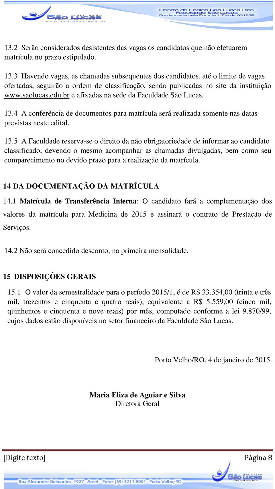 br e afixadas na sede da Faculdade São Lucas. 13.