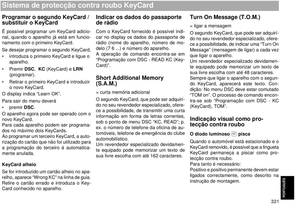 O display indica Learn OK. Para sair do menu deverá premir DSC. O aparelho agora pode ser operado com o novo KeyCard. Para cada aparelho podem ser programados no máximo dois KeyCards.