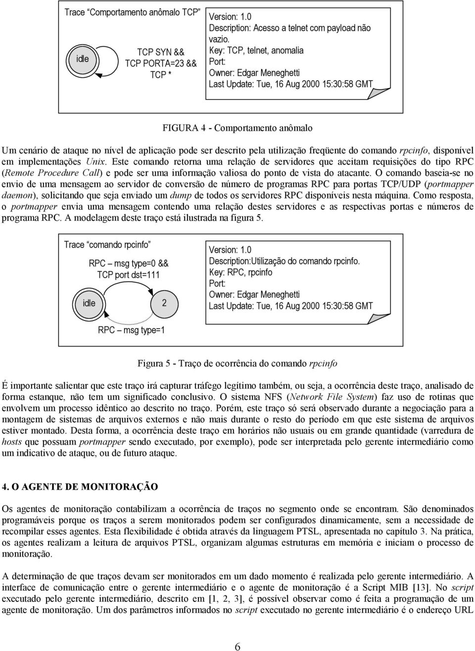 utilização freqüente do comando rpcinfo, disponível em implementações Unix.