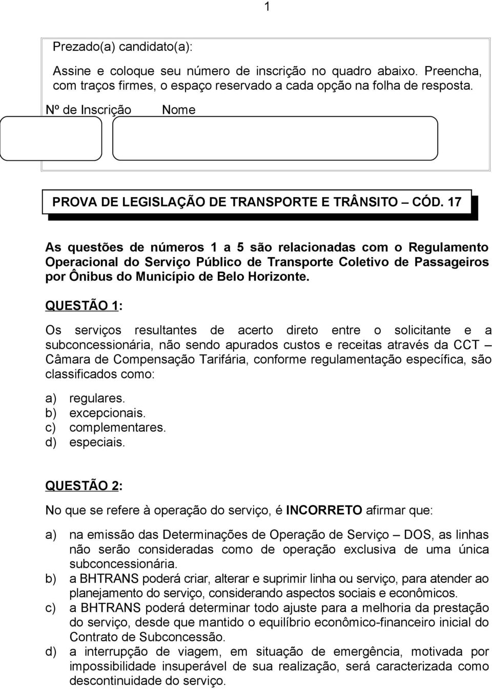 17 As questões de números 1 a 5 são relacionadas com o Regulamento Operacional do Serviço Público de Transporte Coletivo de Passageiros por Ônibus do Município de Belo Horizonte.