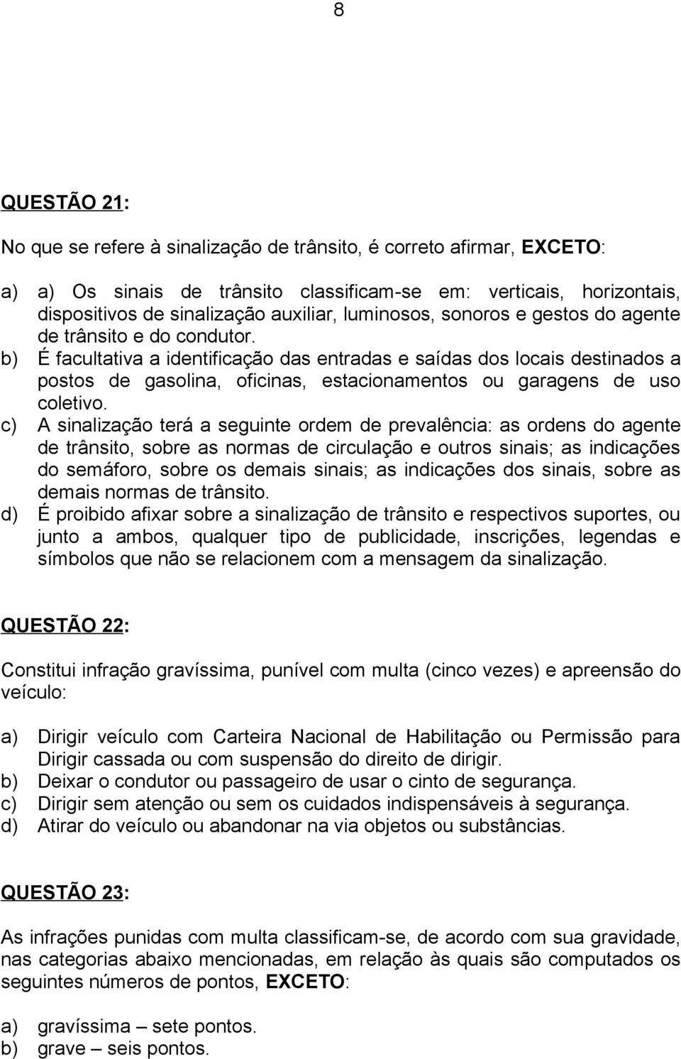 b) É facultativa a identificação das entradas e saídas dos locais destinados a postos de gasolina, oficinas, estacionamentos ou garagens de uso coletivo.