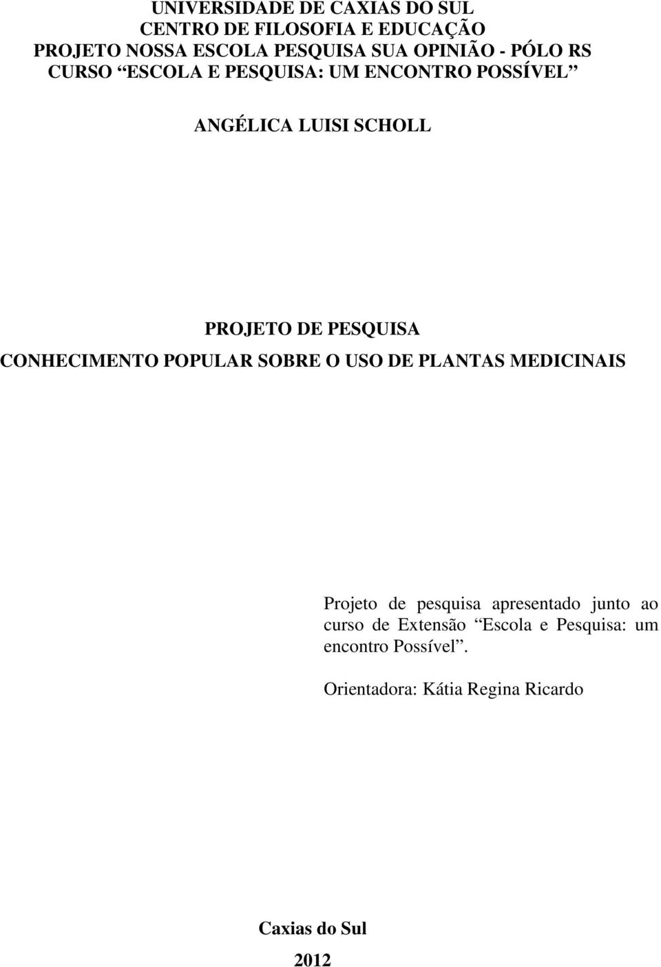 PESQUISA CONHECIMENTO POPULAR SOBRE O USO DE PLANTAS MEDICINAIS Projeto de pesquisa apresentado junto