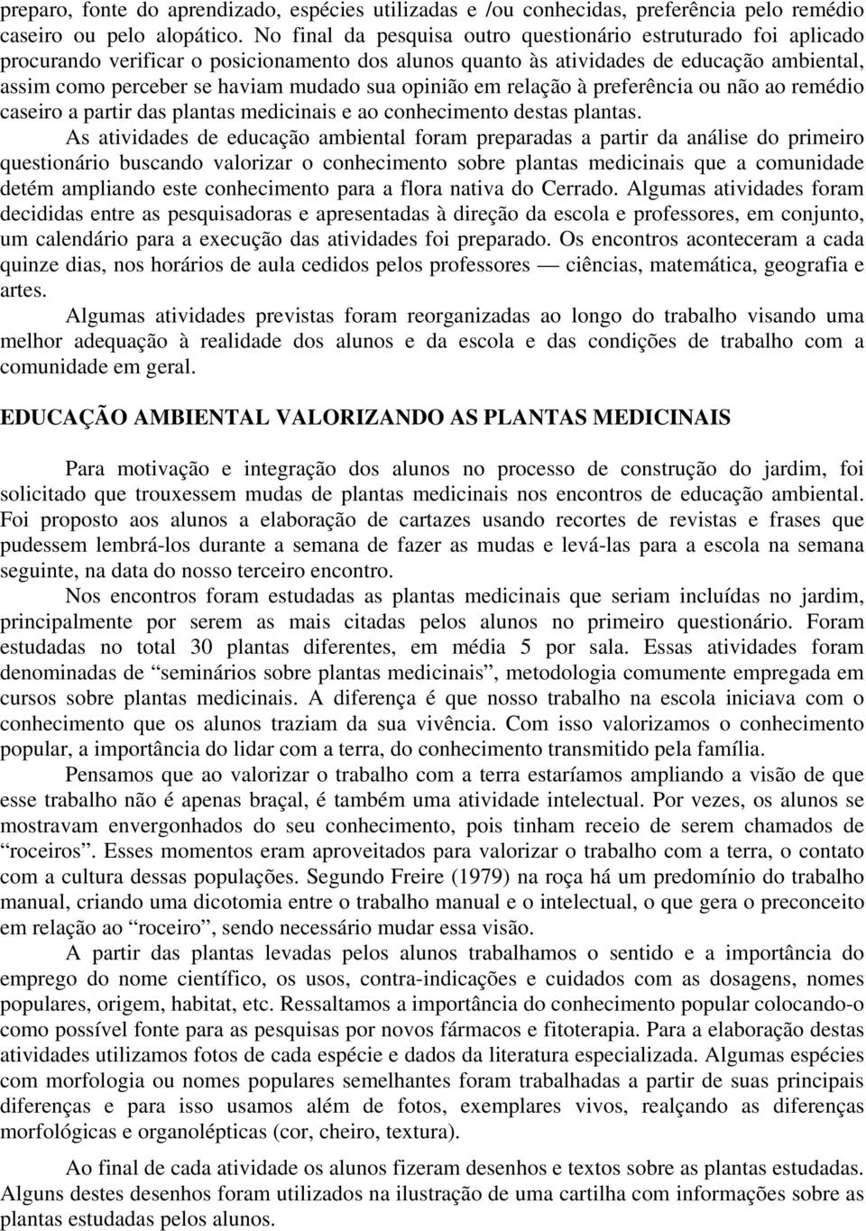 opinião em relação à preferência ou não ao remédio caseiro a partir das plantas medicinais e ao conhecimento destas plantas.