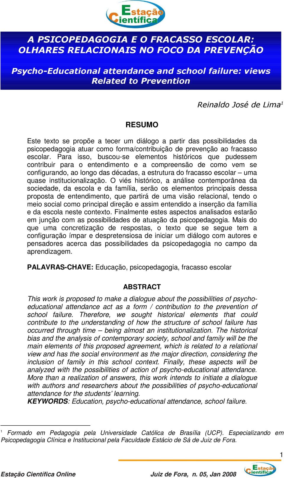 Para isso, buscou-se elementos históricos que pudessem contribuir para o entendimento e a compreensão de como vem se configurando, ao longo das décadas, a estrutura do fracasso escolar uma quase