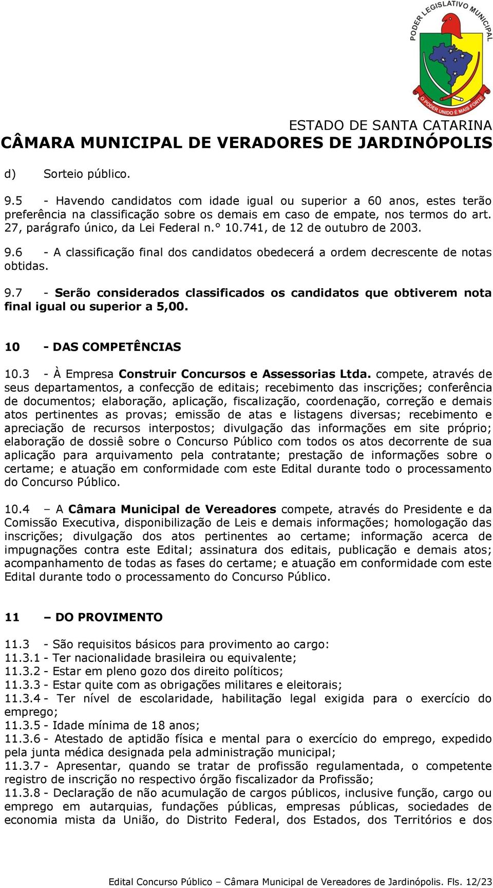 10 - DAS COMPETÊNCIAS 10.3 - À Empresa Construir Concursos e Assessorias Ltda.