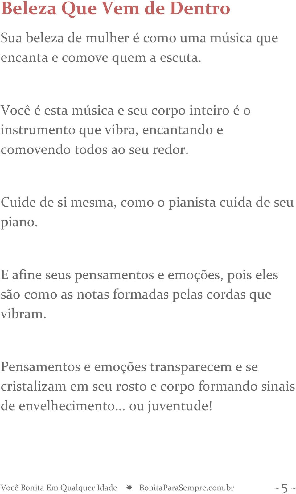 Cuide de si mesma, como o pianista cuida de seu piano.