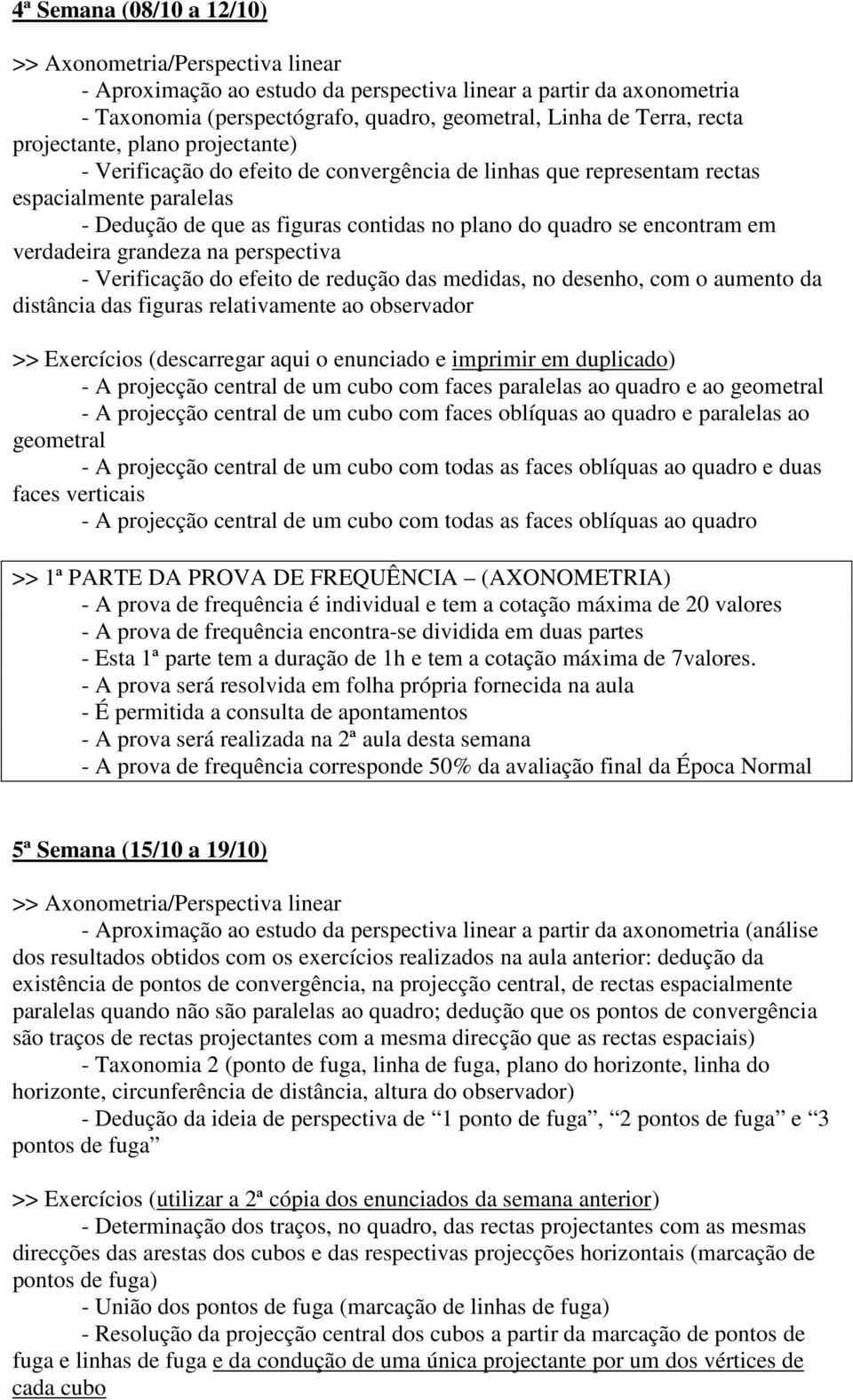 em verdadeira grandeza na perspectiva - Verificação do efeito de redução das medidas, no desenho, com o aumento da distância das figuras relativamente ao observador >> Exercícios (descarregar aqui o