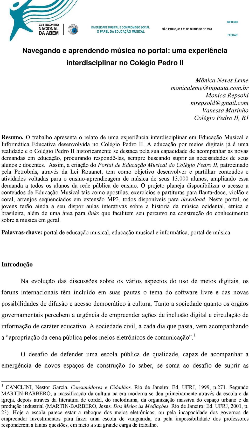 A educação por meios digitais já é uma realidade e o Colégio Pedro II historicamente se destaca pela sua capacidade de acompanhar as novas demandas em educação, procurando respondê-las, sempre