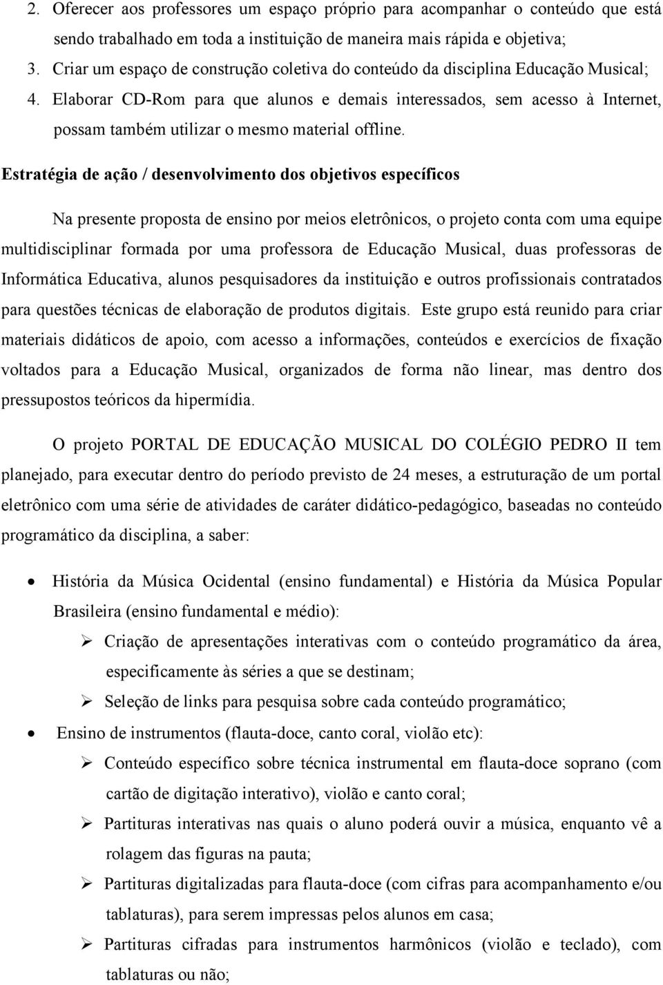 Elaborar CD-Rom para que alunos e demais interessados, sem acesso à Internet, possam também utilizar o mesmo material offline.