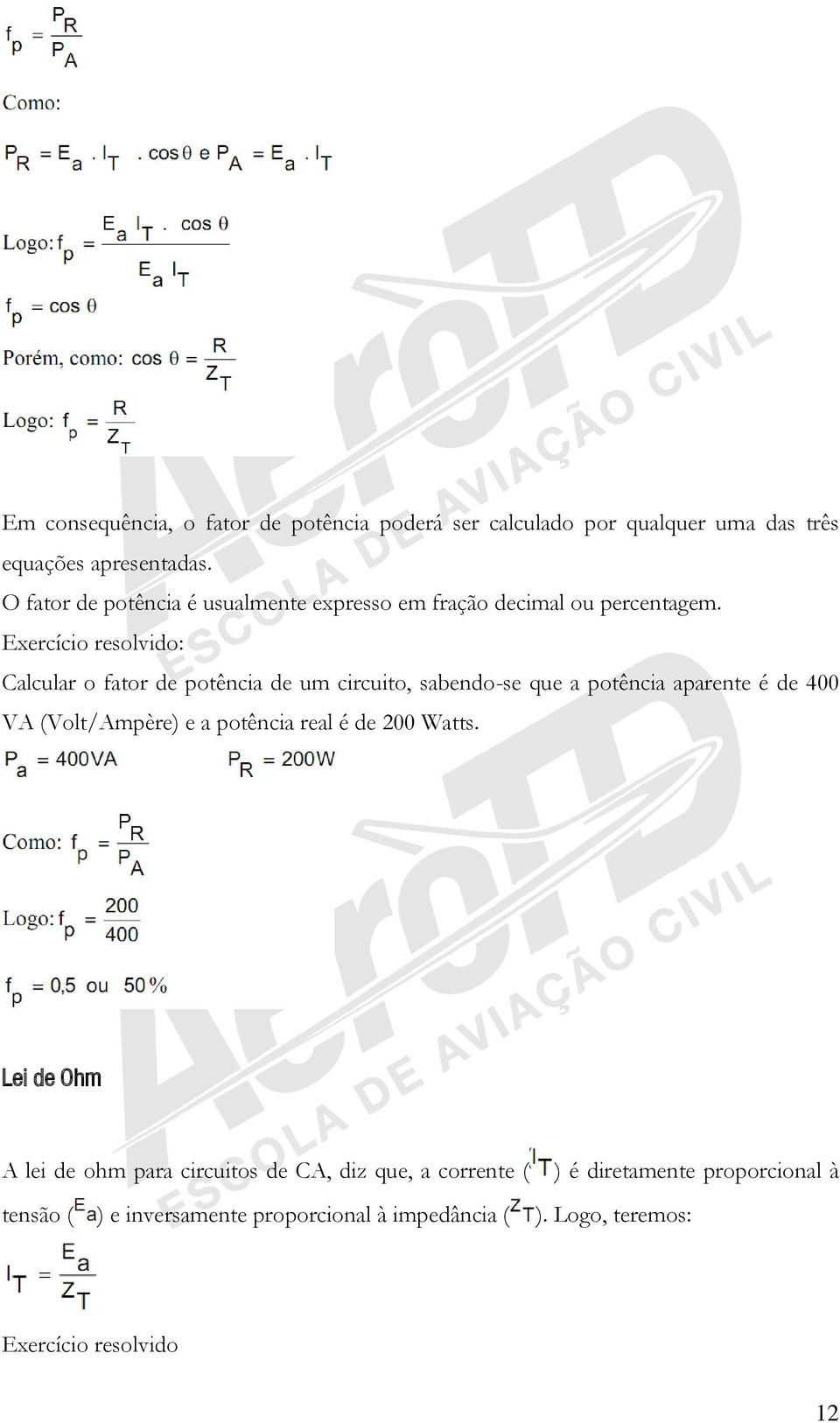 Exercício resolvido: Calcular o fator de potência de um circuito, sabendo-se que a potência aparente é de 400 VA (Volt/Ampère) e a