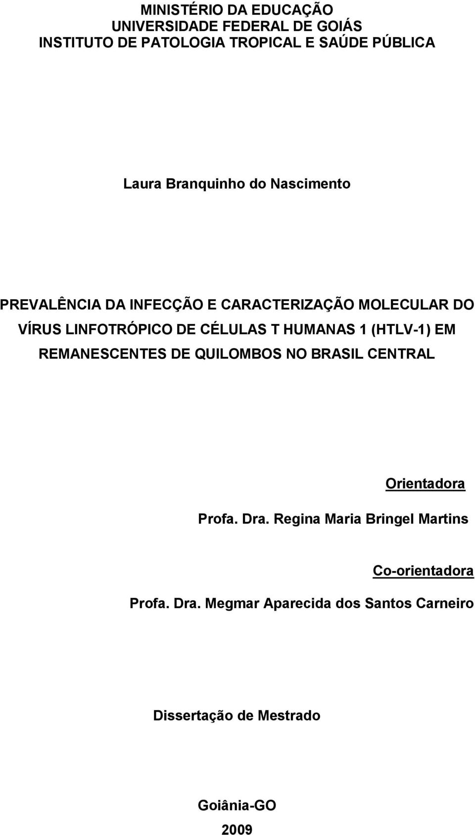 HUMANAS 1 (HTLV-1) EM REMANESCENTES DE QUILOMBOS NO BRASIL CENTRAL Orientadora Profa. Dra.