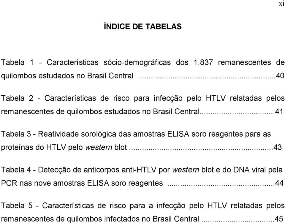 ..41 Tabela 3 - Reatividade sorológica das amostras ELISA soro reagentes para as proteínas do HTLV pelo western blot.