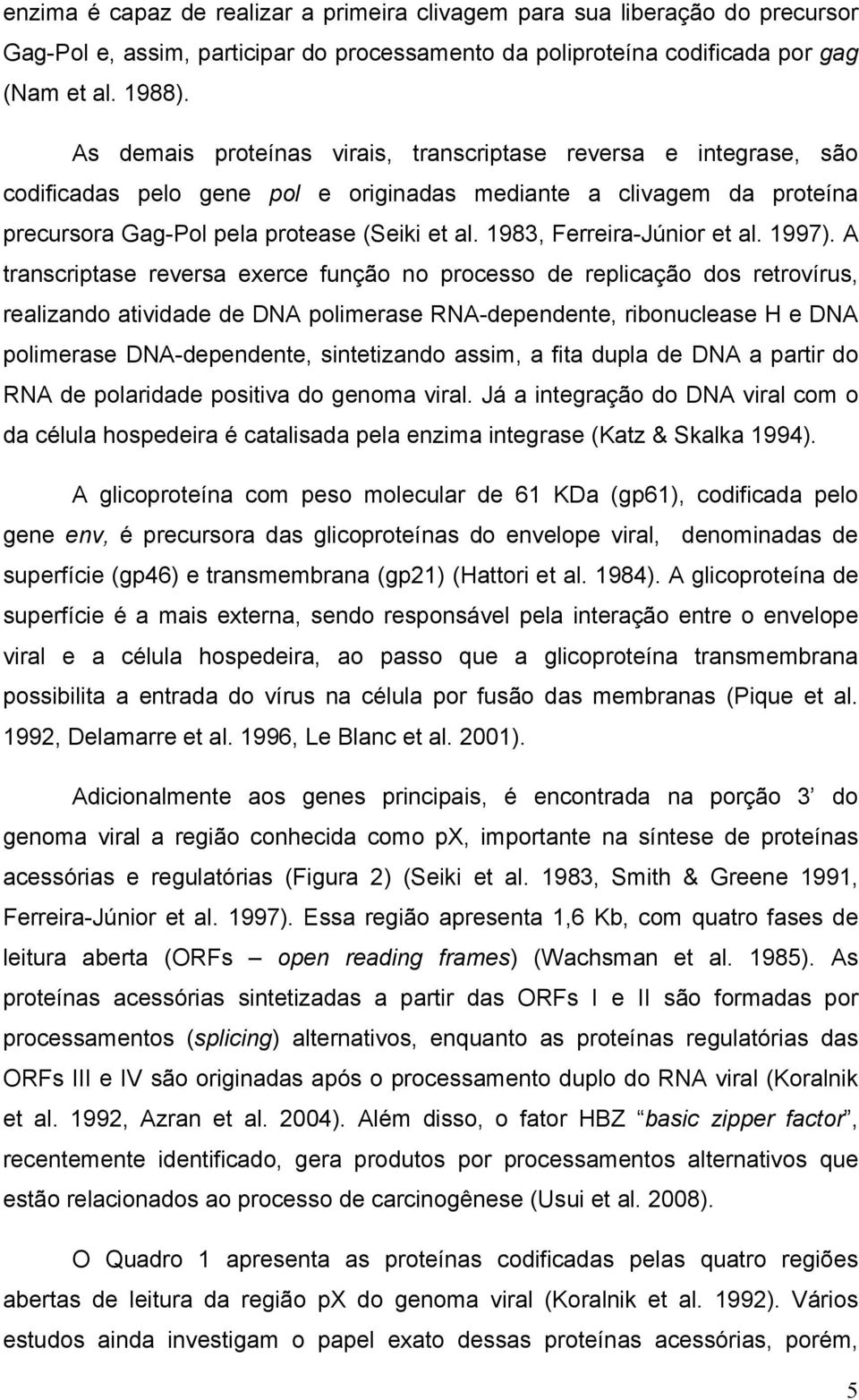 1983, Ferreira-Júnior et al. 1997).
