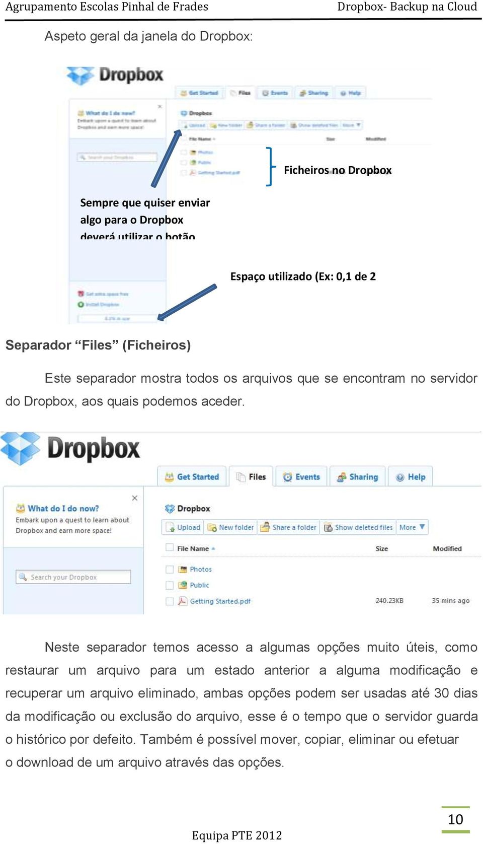 Neste separador temos acesso a algumas opções muito úteis, como restaurar um arquivo para um estado anterior a alguma modificação e recuperar um arquivo eliminado, ambas