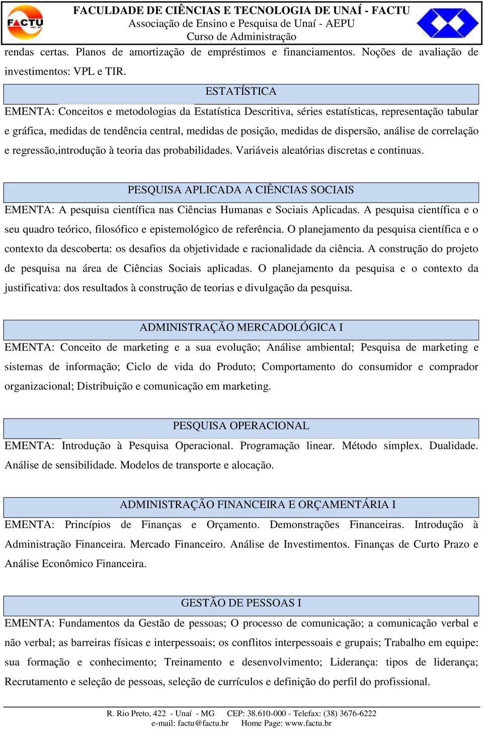 análise de correlação e regressão,introdução à teoria das probabilidades. Variáveis aleatórias discretas e continuas.