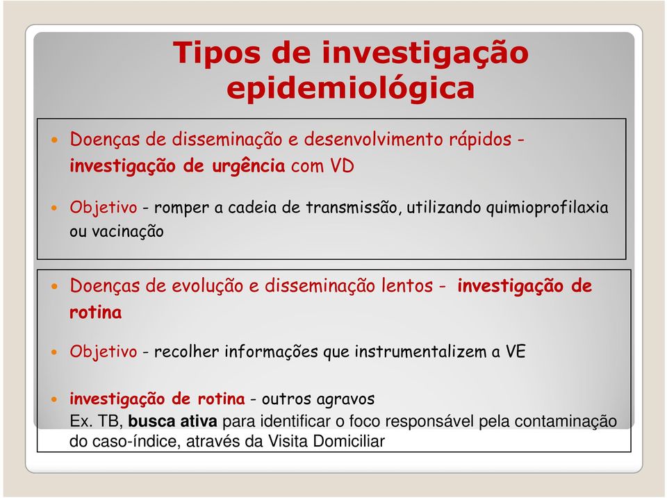 lentos - investigação de rotina Objetivo - recolher informações que instrumentalizem a VE investigação de rotina - outros