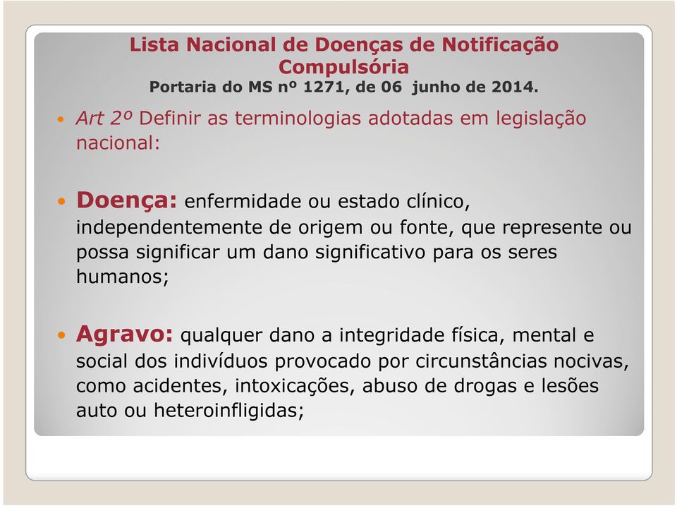 origem ou fonte, que represente ou possa significar um dano significativo para os seres humanos; Agravo: qualquer dano a