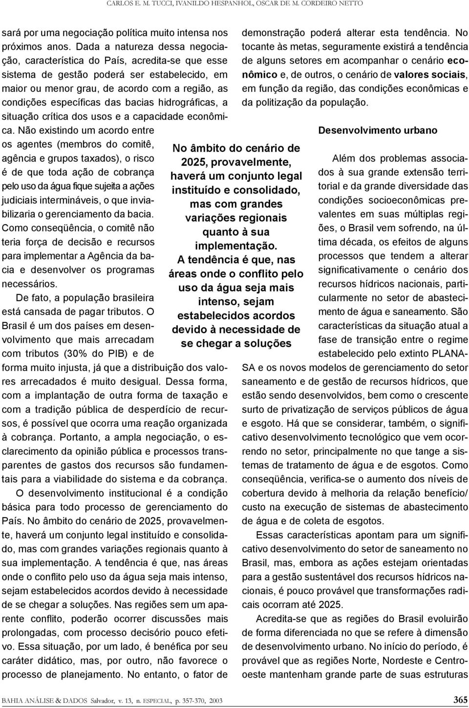 bacias hidrográficas, a situação crítica dos usos e a capacidade econômica.