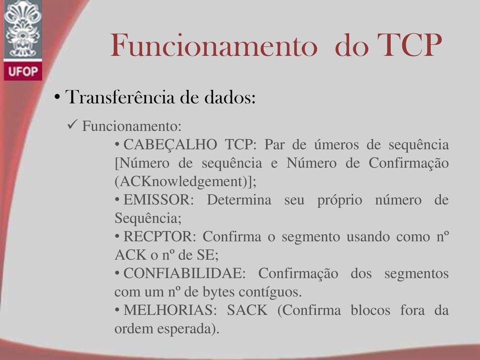 número de Sequência; RECPTOR: Confirma o segmento usando como nº ACK o nº de SE; CONFIABILIDAE: