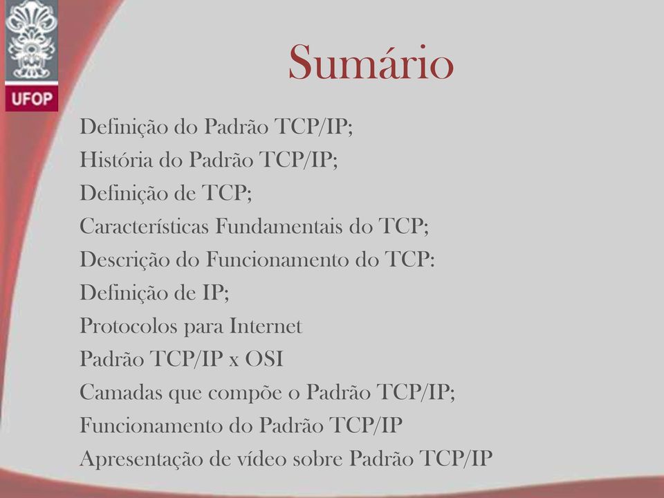 Definição de IP; Protocolos para Internet Padrão TCP/IP x OSI Camadas que compõe