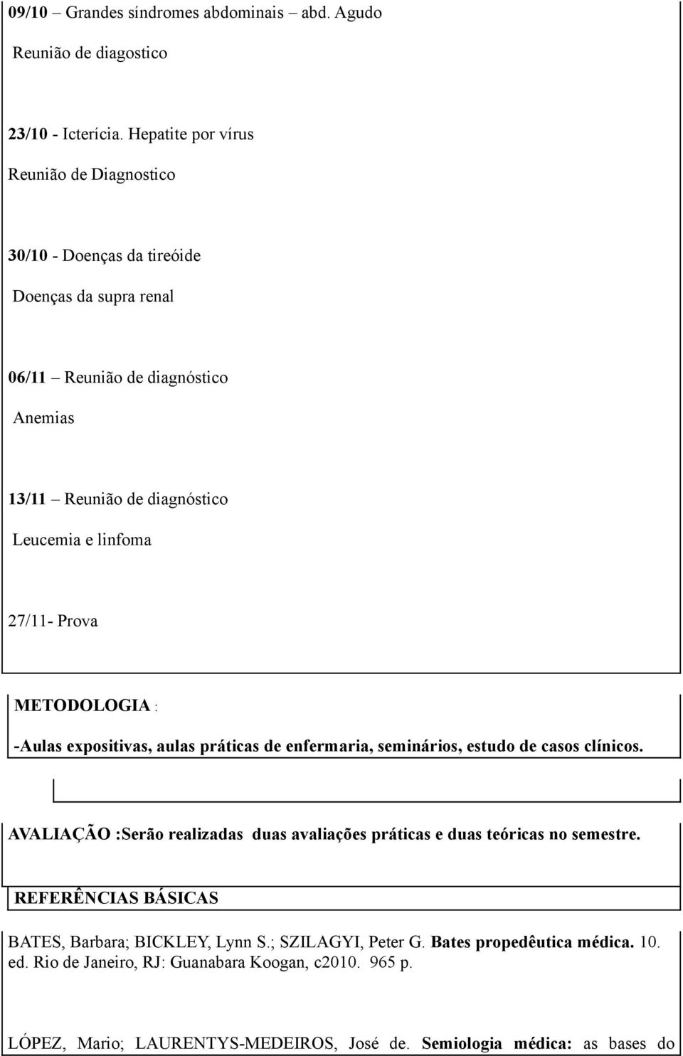 linfoma 27/11- Prova METODOLOGIA : -Aulas expositivas, aulas práticas de enfermaria, seminários, estudo de casos clínicos.