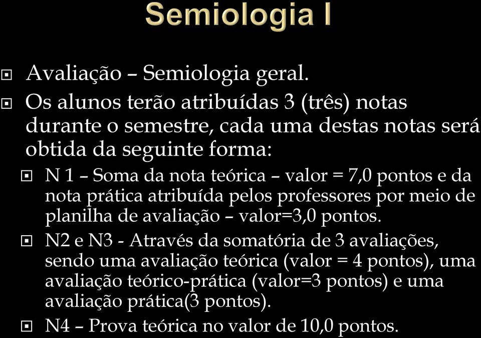 da nota teórica valor = 7,0 pontos e da nota prática atribuída pelos professores por meio de planilha de avaliação valor=3,0