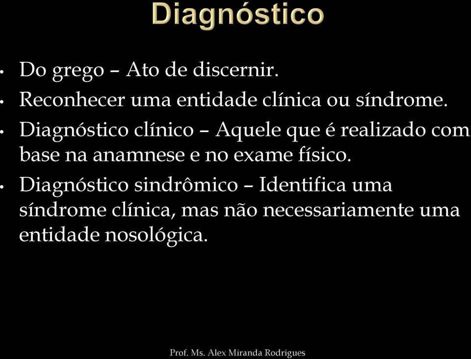 Diagnóstico clínico Aquele que é realizado com base na anamnese