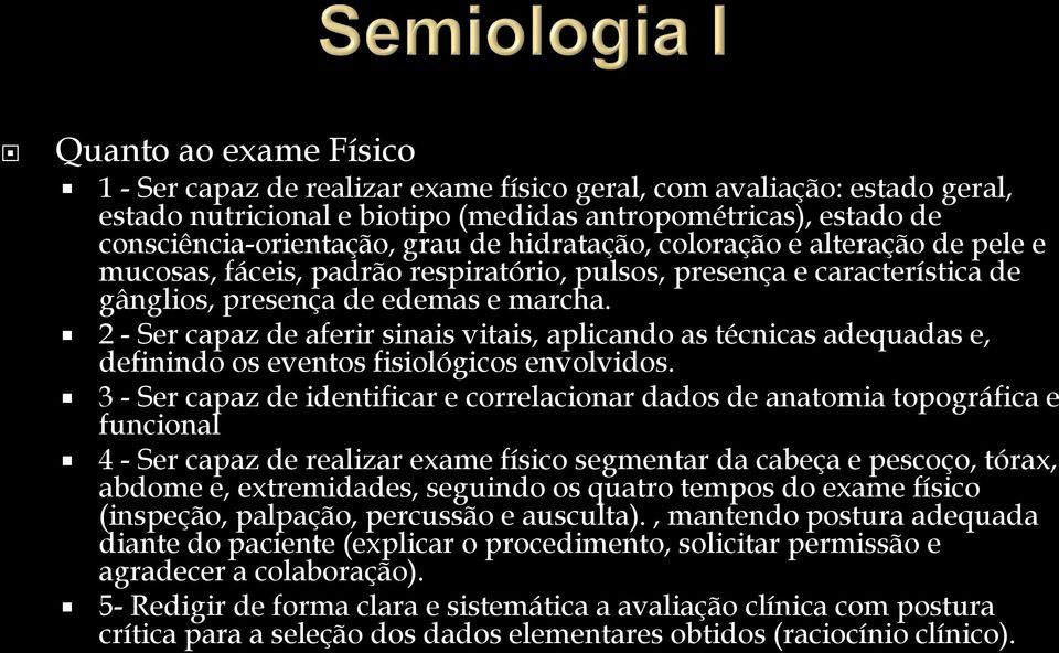 2 - Ser capaz de aferir sinais vitais, aplicando as técnicas adequadas e, definindo os eventos fisiológicos envolvidos.