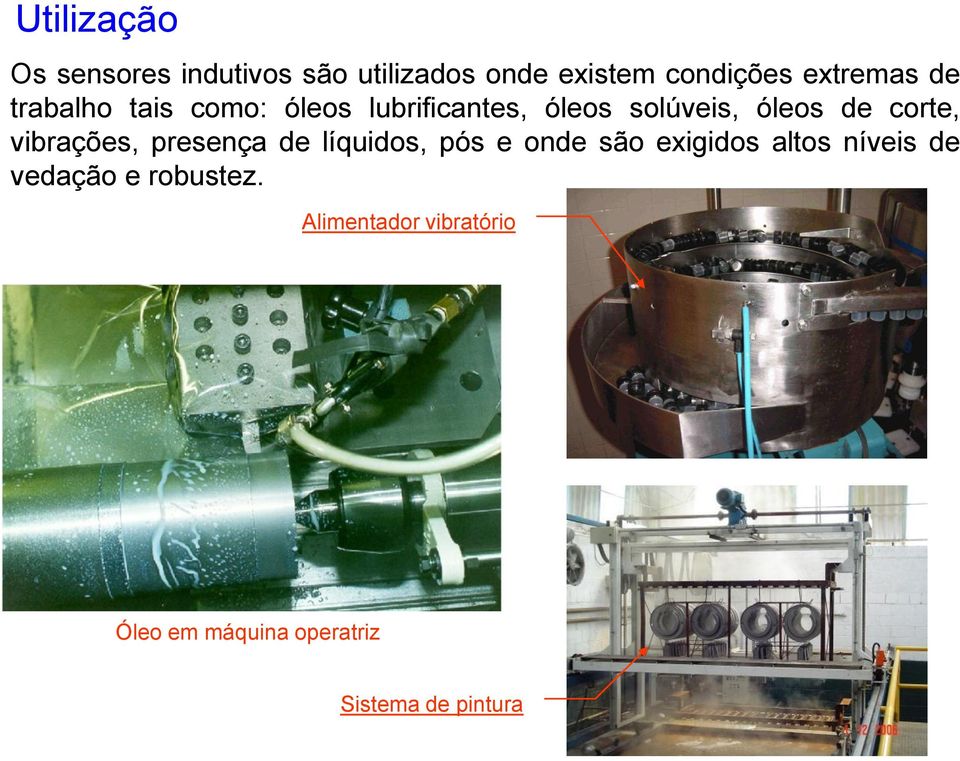 corte, vibrações, presença de líquidos, pós e onde são exigidos altos níveis