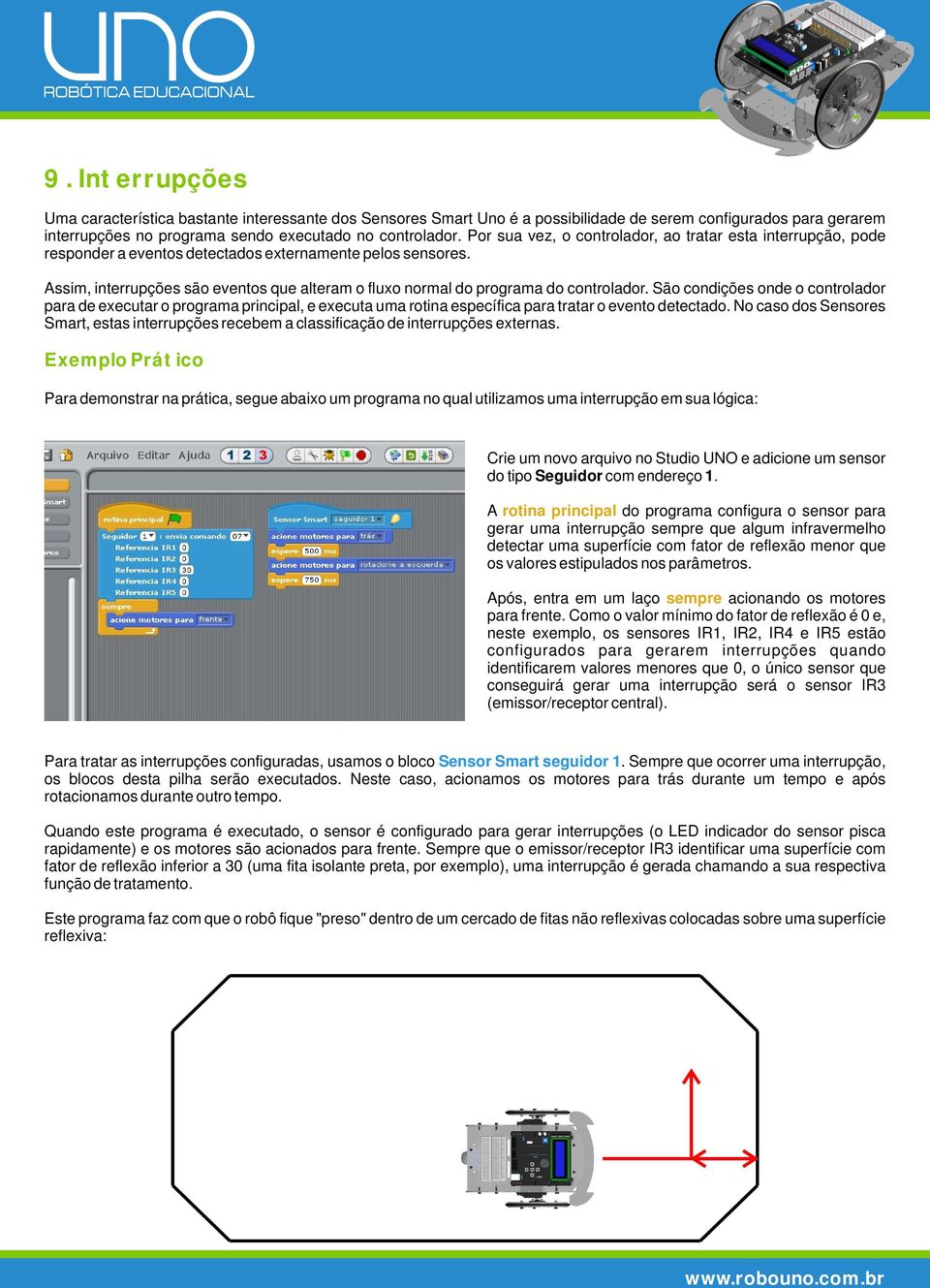 Assim, interrupções são eventos que alteram o fluxo normal do programa do controlador.