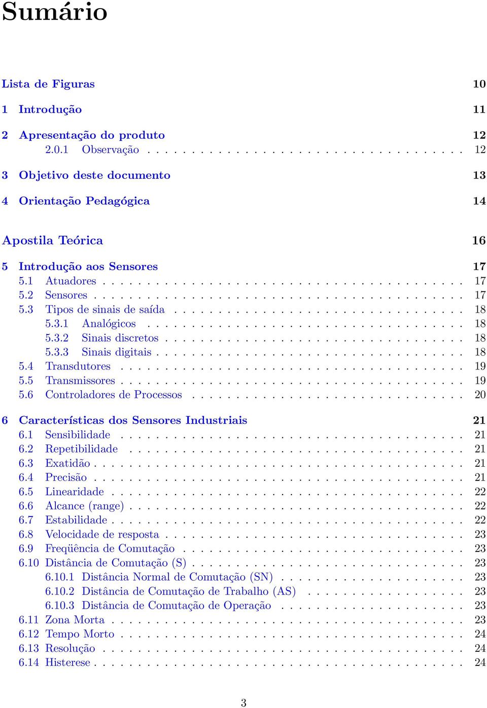 ......................................... 17 5.3 Tipos de sinais de saída................................. 18 5.3.1 Analógicos.................................... 18 5.3.2 Sinais discretos.................................. 18 5.3.3 Sinais digitais.